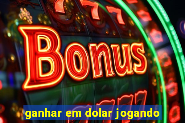 ganhar em dolar jogando